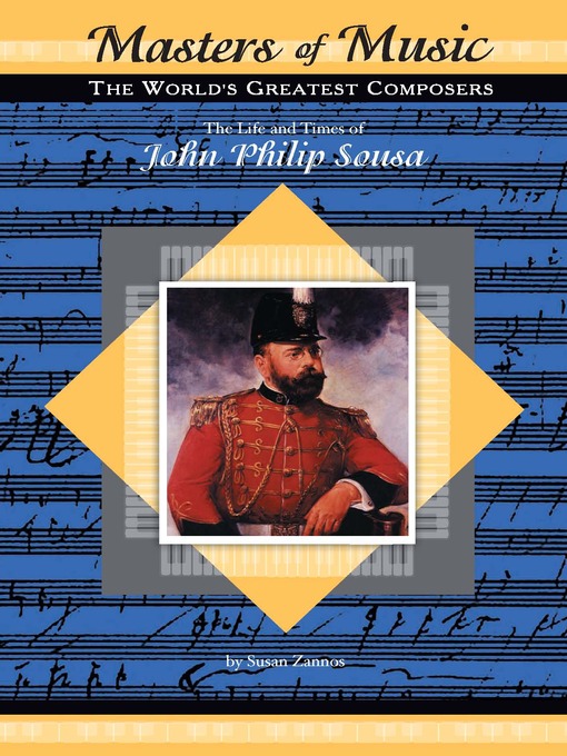 Title details for The Life and Times of John Philip Sousa by Susan Zannos - Available
